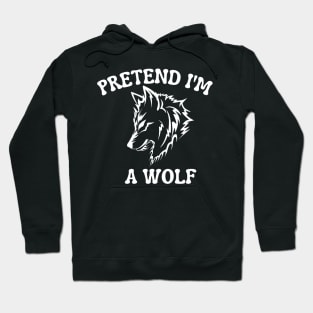 Pretend I'm A Wolf Hoodie